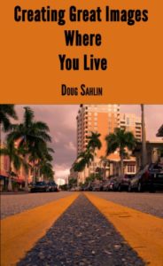 Creating Great Images Where You Live by Doug Sahlin